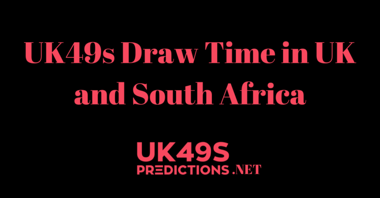 UK49s Draw Time in UK and South Africa