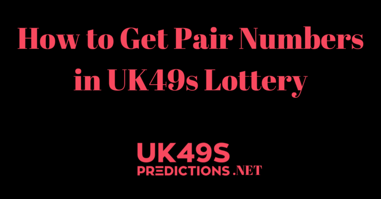 How to Get Pair Numbers in UK49s Lottery