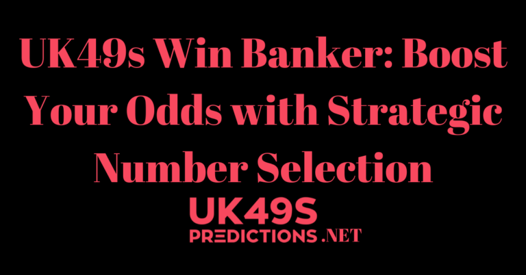 UK49s Win Banker: Boost Your Odds with Strategic Number Selection