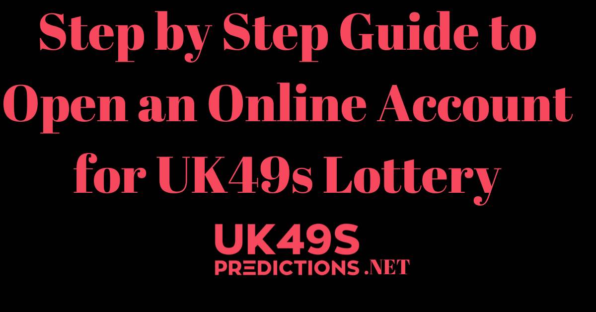 Step by Step Guide to Open an Online Account for UK49s Lottery