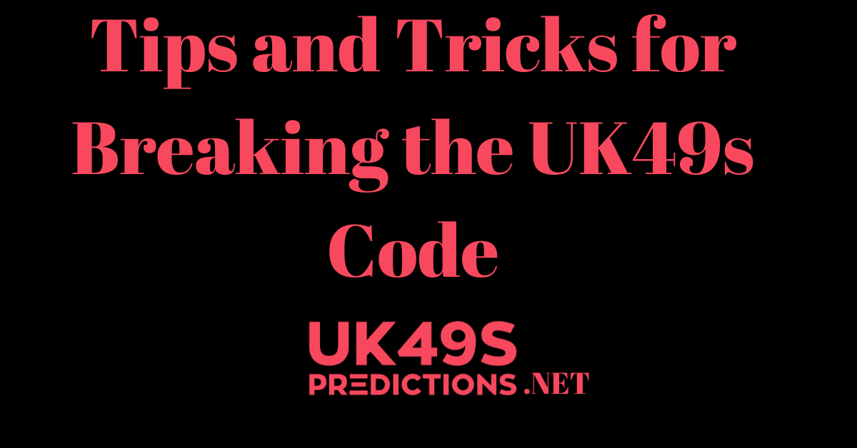 Tips and Tricks for Breaking the UK49s Code