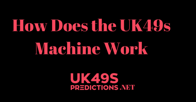How Does the UK49s Machine Work