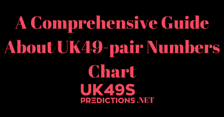 A Comprehensive Guide About UK49-pair Numbers Chart