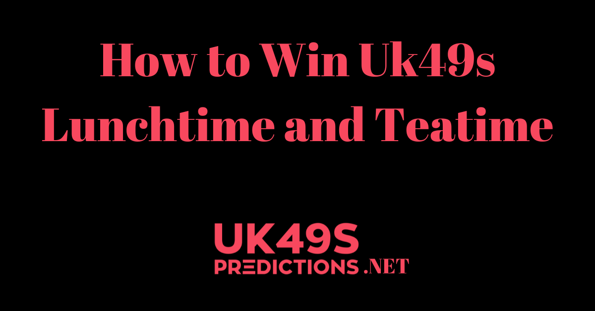 Win Uk49s Lunchtime and Teatime